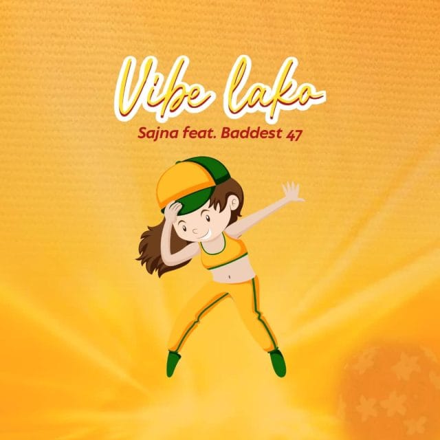 AUDIO | Sajna Ft. Baddest 47 – Vibe Lako | Download
