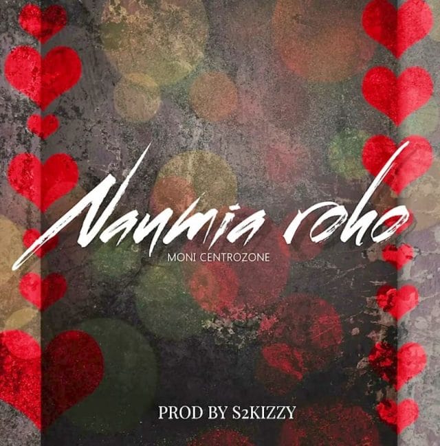 AUDIO | Moni Centrozone – Naumia Roho | Download