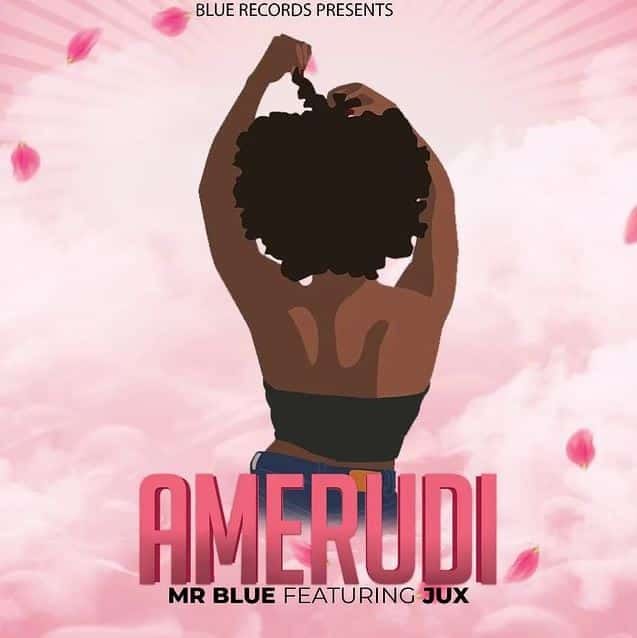 AUDIO | MrBlue Ft. Jux – Amerudi | Download