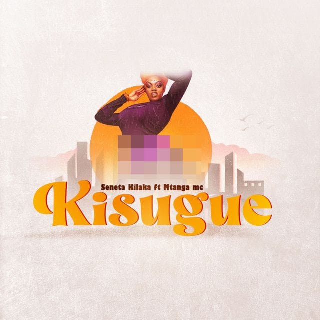 SINGELI AUDIO | Seneta Kilaka X Mtanga Mc – Kisugue | Download