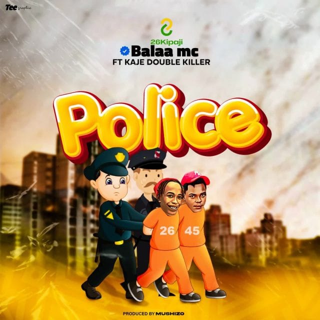 SINGELI AUDIO | Balaa Mc Ft. Kaje Double Killer – POLICE | Download