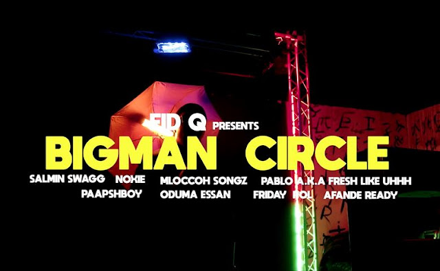 VIDEO | Fid Q Ft VARIOUS ARTISTS – BIGMAN CIRCLE | Mp4 Download
