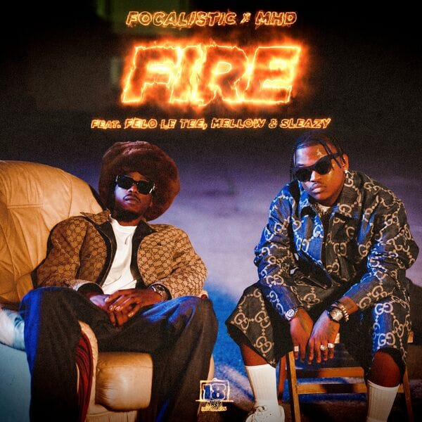 VIDEO | Focalistic & MHD ft Felo Le Tee, Mellow & Sleazy – Fire | Mp4 Download