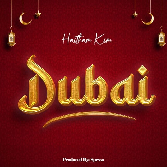 AUDIO | Haitham Kim – Dubai | Download