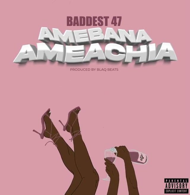 AUDIO | Baddest 47 – Amebana Ameachia | Download