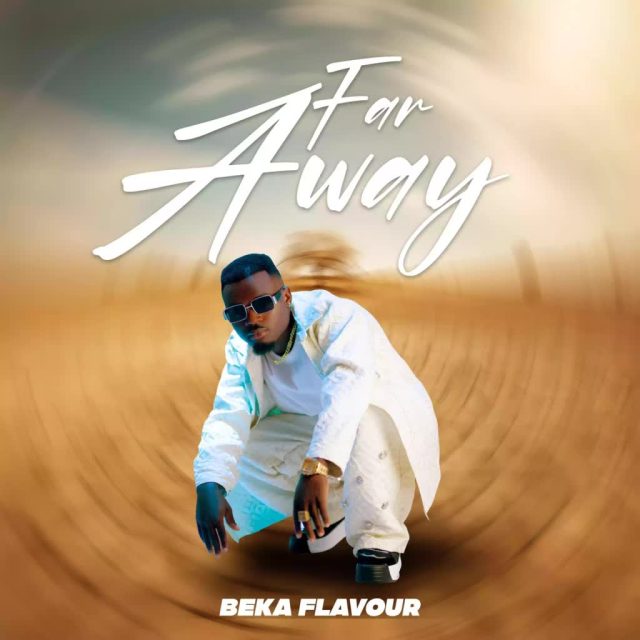 AUDIO | Beka Flavour – Far Away | Download