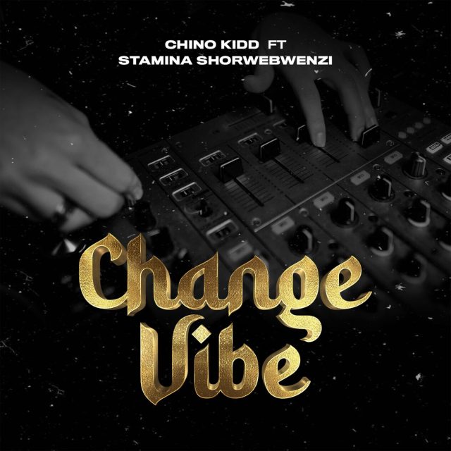 AUDIO | Chino Kidd Ft. Stamina – Change Vibe | Download