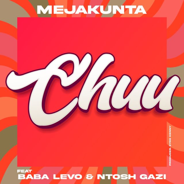 SINGELI AUDIO | Meja Kunta Ft. Baba Levo X Ntosh Gazi – Chuu | Download