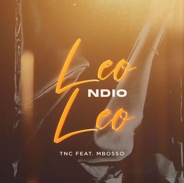 AUDIO | TNC Ft. Mbosso – Leo ndio Leo | Download