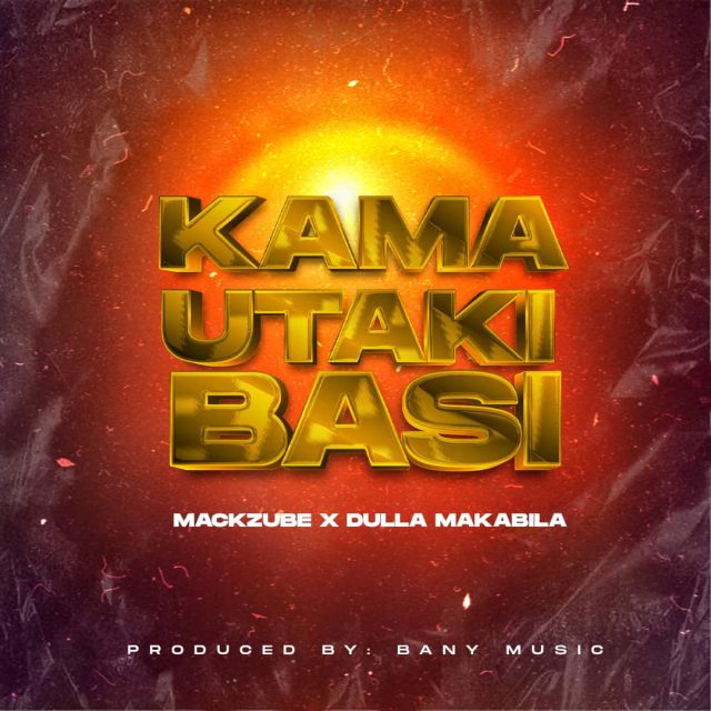 AUDIO | Dulla Makabila X Mack Zube – KAMA UTAKI BASI | Download
