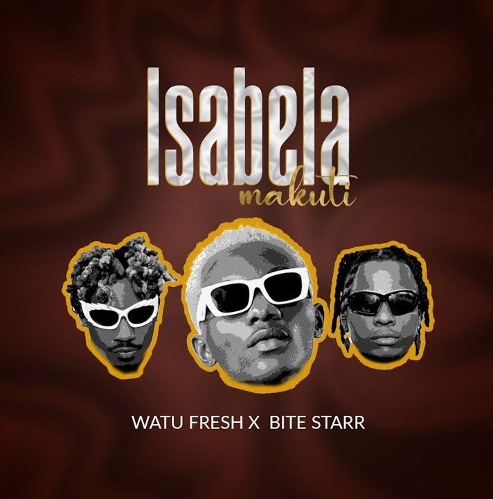 AUDIO | Watu Fresh x Bite Starr – Isabela Makuti | Download