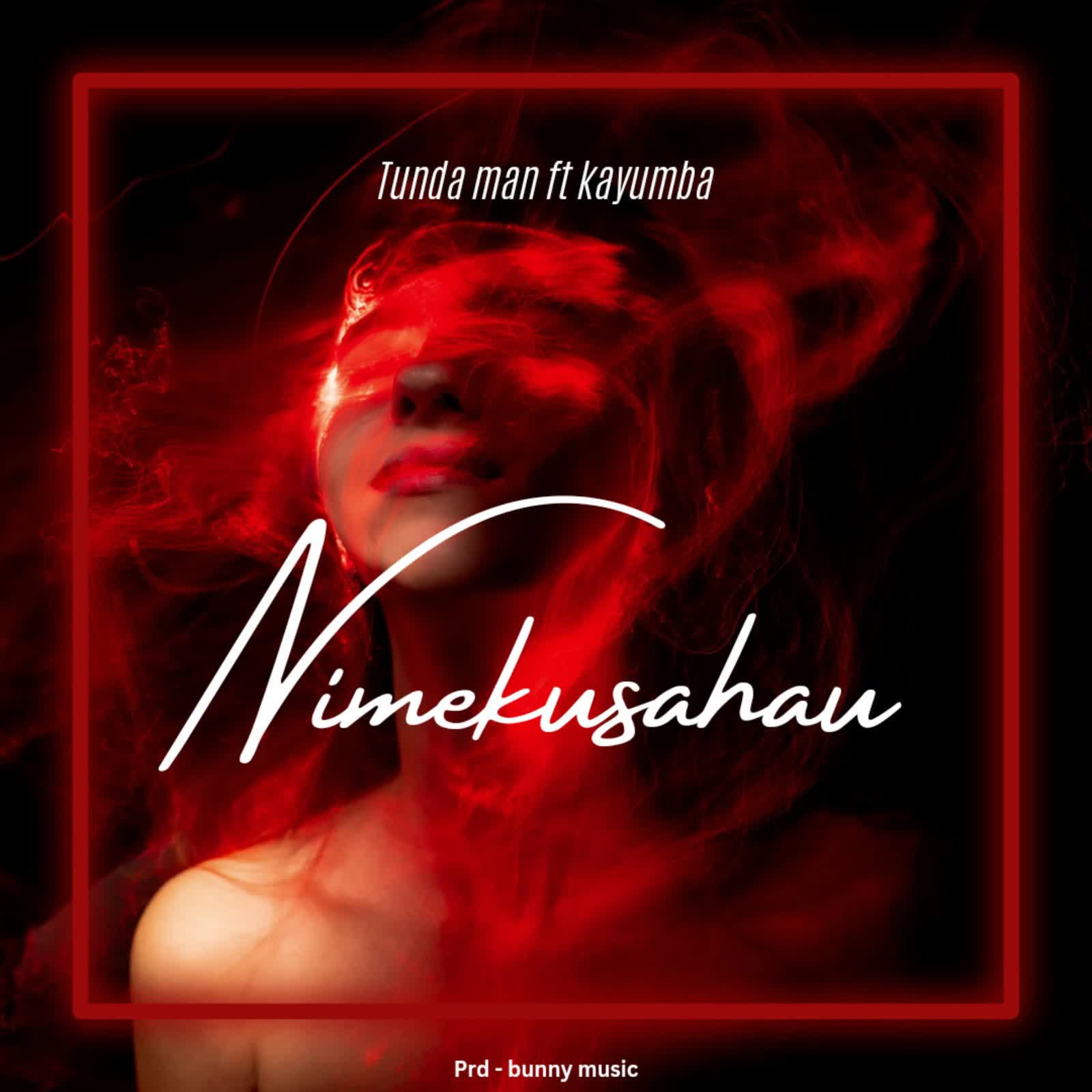 AUDIO | Tunda Man Ft. Kayumba – Nimekusahau | Download