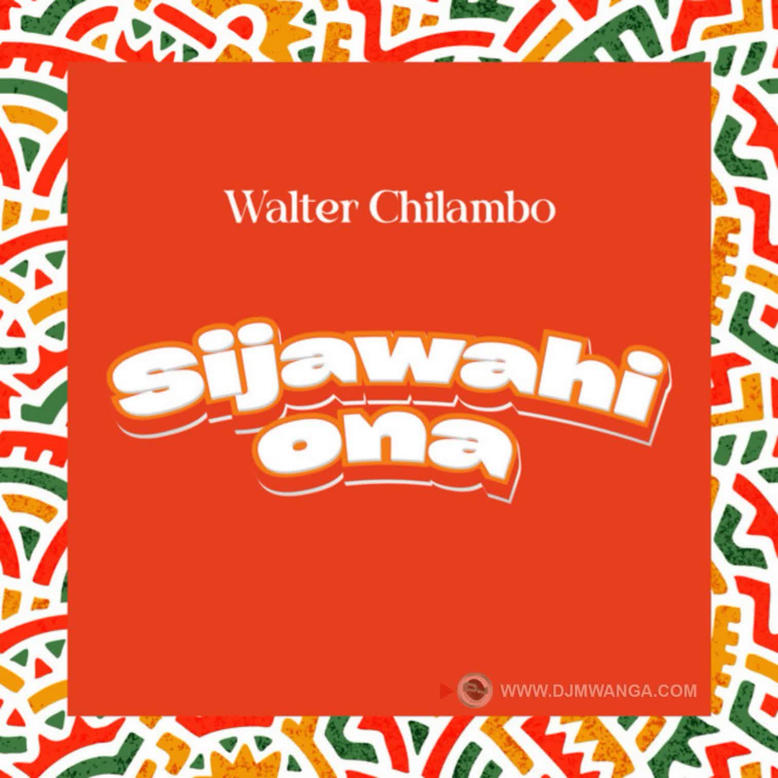 AUDIO | Walter Chilambo – Sijawahi Ona | Download