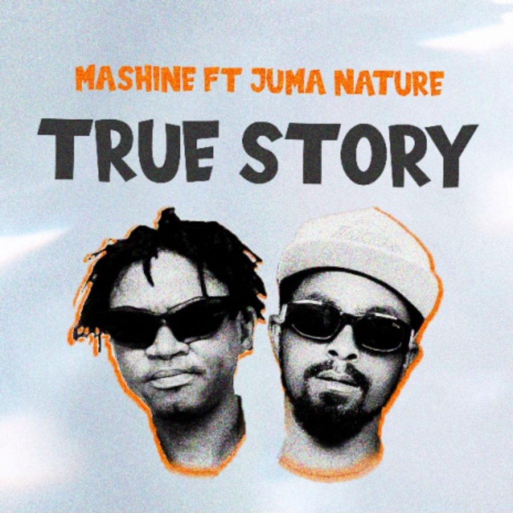 AUDIO | Mashine Ft. Juma Nature – True Story | Download