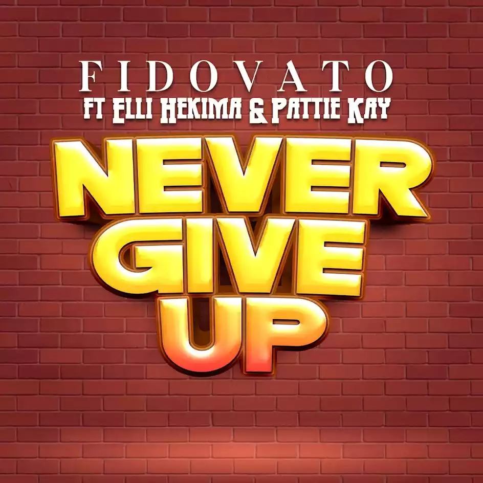 AUDIO | Fido Vato, Pattie Kay & Elli Hekima – Never Give Up | Download