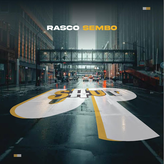 AUDIO | Rasco Sembo – Shut Up | Download