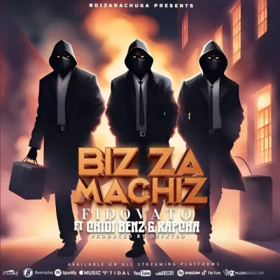 AUDIO | Fido Vato, Chidi Benz & Rapcha – Biz Za Machiz | Download