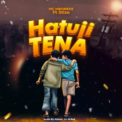 AUDIO | MC Mboneke & Stizo – Hatuji Tena | Download