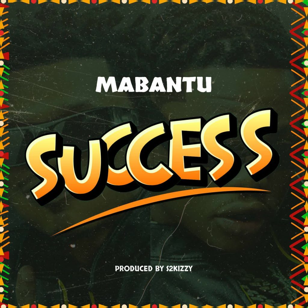 AUDIO | Mabantu – Success | Download