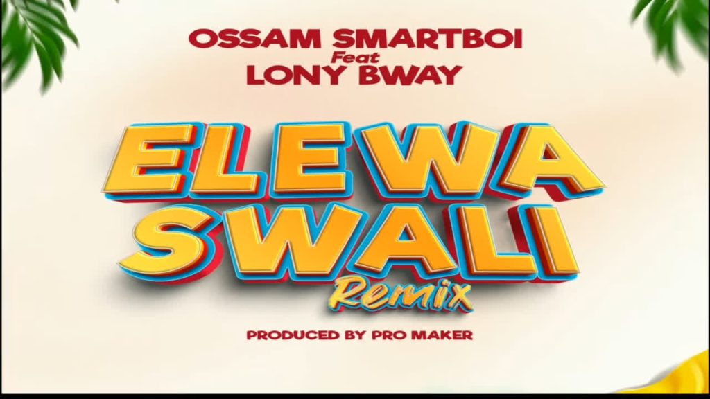 AUDIO | Ossam Smartboi Ft. Lony bway – Elewa Swali Remix | Download