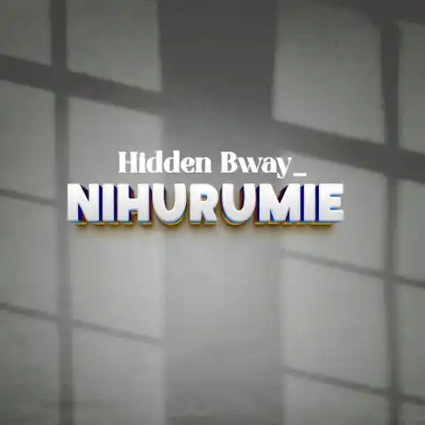 AUDIO |  Hidden Bway – Nihurumie | Download