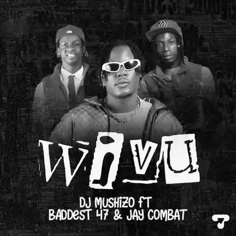AUDIO |  Dj Mushizo, Jay Combat & Baddest 47 – Wivu | Download
