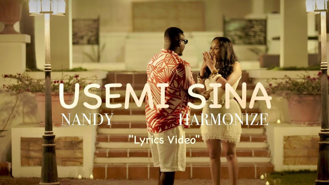 Lyrics VIDEO Nandy – Usemi Sina Ft. Harmonize