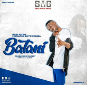 Ibrah Nation ft Switcher Baba – Batani
