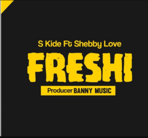 S Kide ft Shebby Love – Freshi