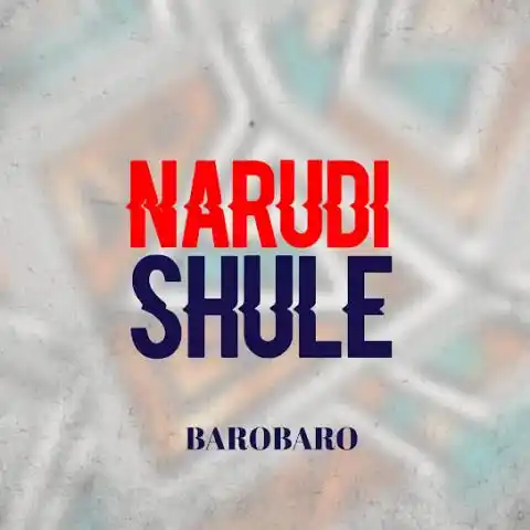 AUDIO | Barobaro – Narudi Shule | Download