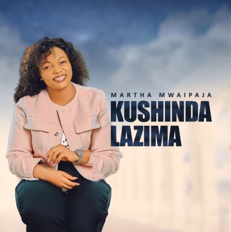 Martha Mwaipaja New Single Kushinda Lazima