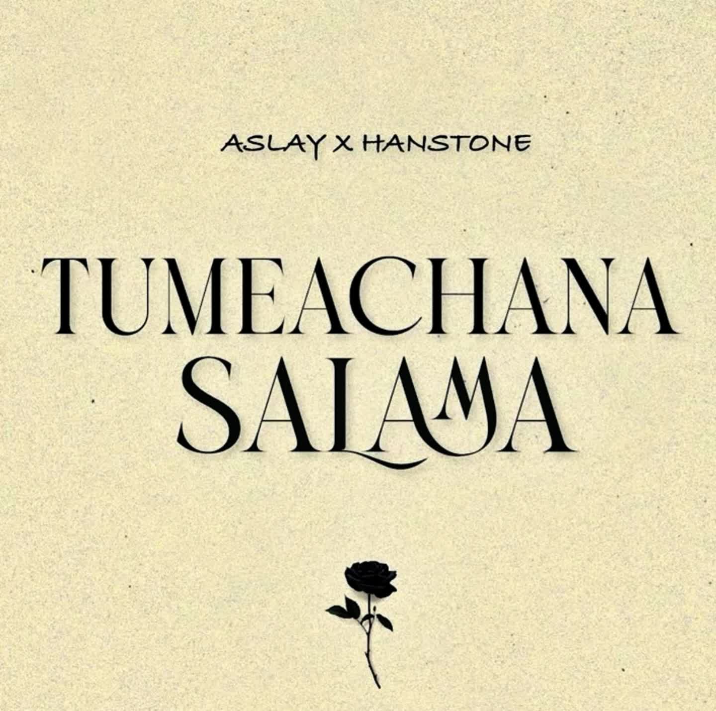AUDIO | Aslay x Hanstone – Tumeachana Salama | Download
