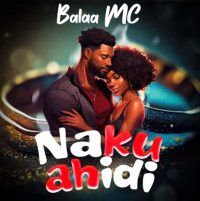 Balaa Mc – Nakuahidi