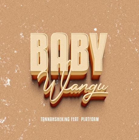 Tannah – Baby Wangu ft. Platform