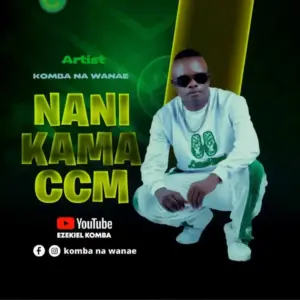 Komba na Wanae – Nani Kama CCM
