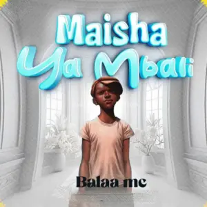 Balaa Mc – Maisha Ya Mbali