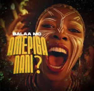 Balaa Mc – Amepiga Nani