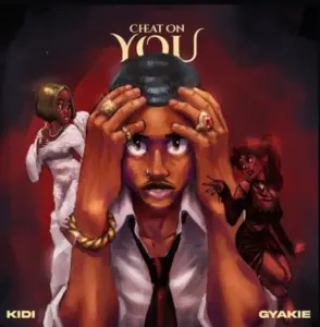 KiDi ft Gyakie – Cheat On You
