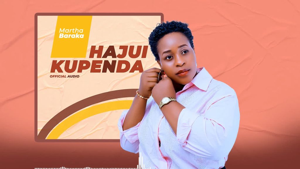 AUDIO | Martha Baraka – Hajui Kupenda | Download