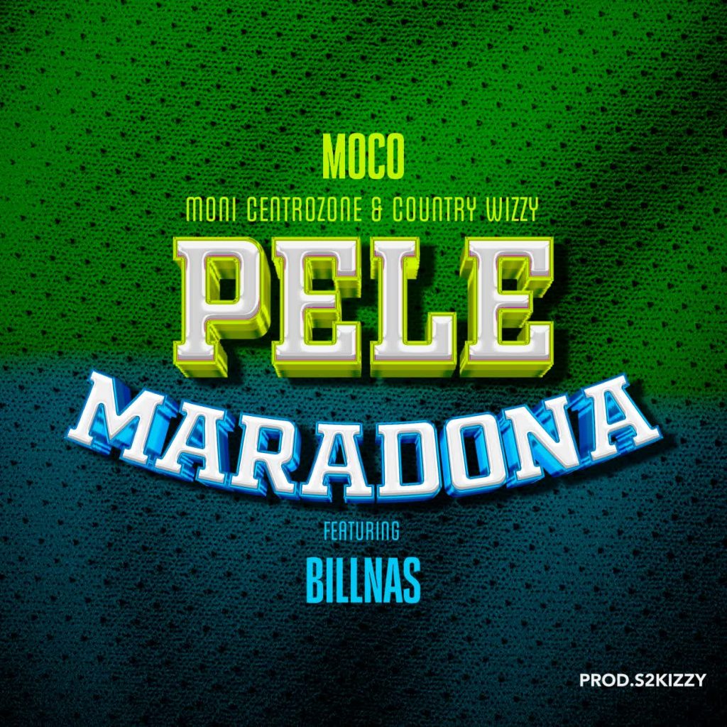 AUDIO | Moni Centrozone X Moco & Country Wizzy Ft Billnass – Pele Maradona | Download