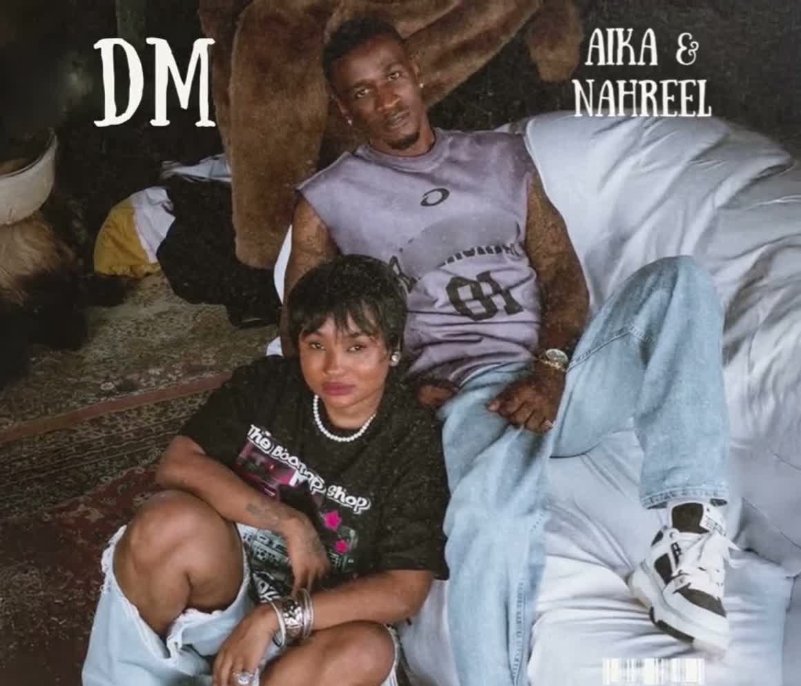 AUDIO | Aika & Nahreel – DM | Download