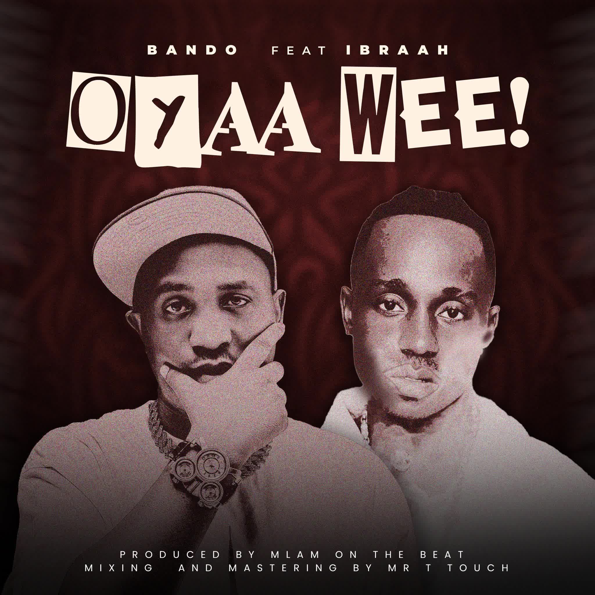 AUDIO | Bando Ft. Ibraah – Oyaah Weeeh | Download
