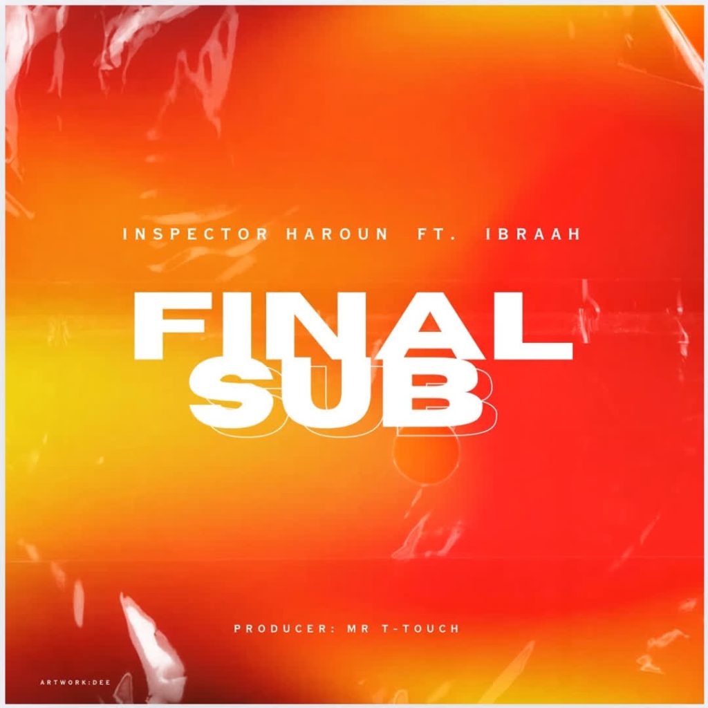 AUDIO | Inspetor Haroun Ft. Ibraah – Final Sub | Download