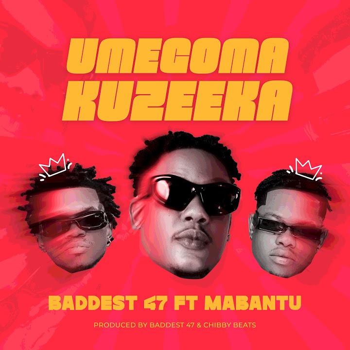 AUDIO | Baddest 47 Ft. Mabantu – Umegoma Kuzeeka | Download