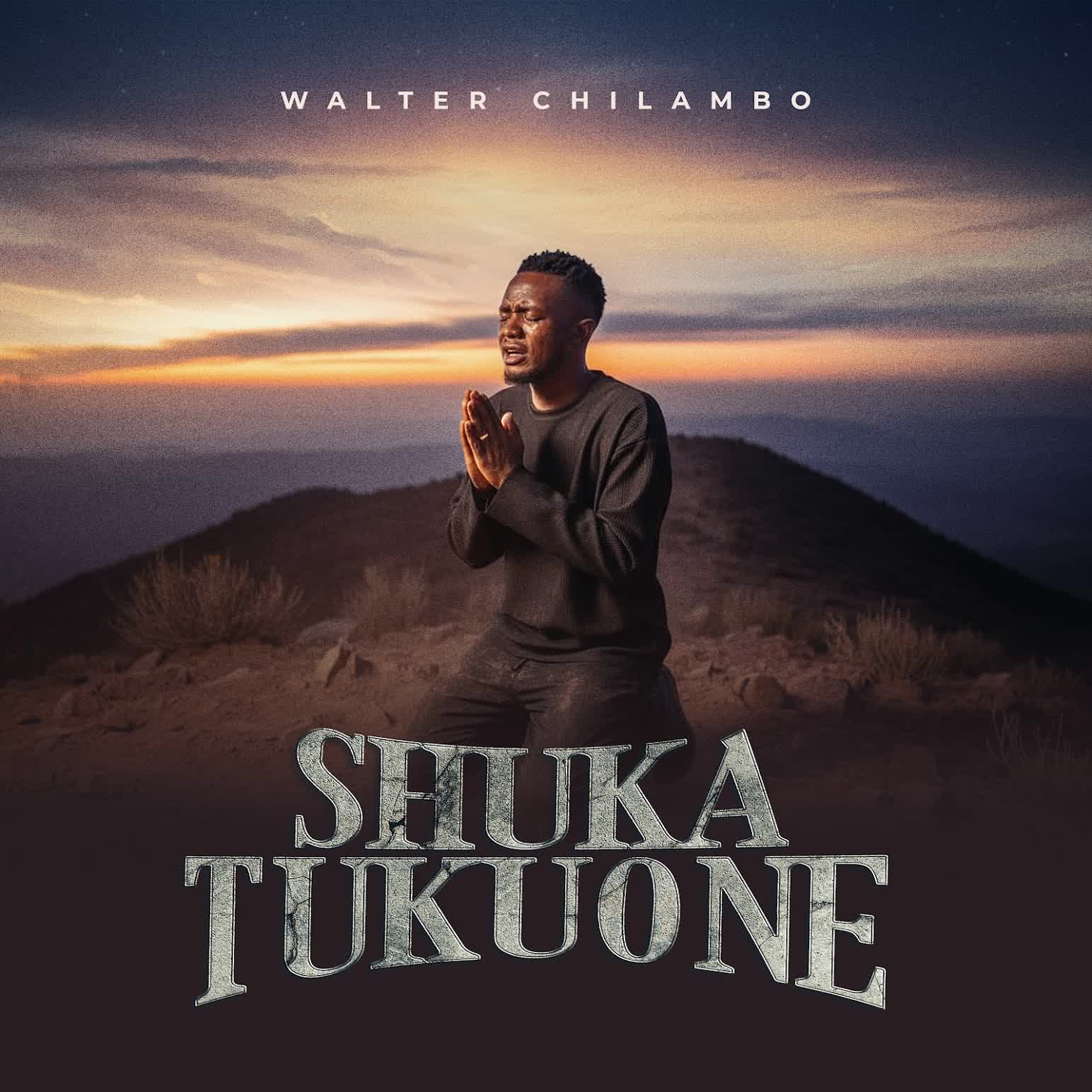 AUDIO | Walter Chilambo – Shuka Tukuone | Download