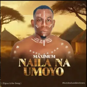 Maximum – Naila Na Umoyo ( Zigua Tribe Song )
