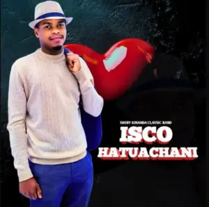 Sheby Kinanda (Isco) – Hatuachani
