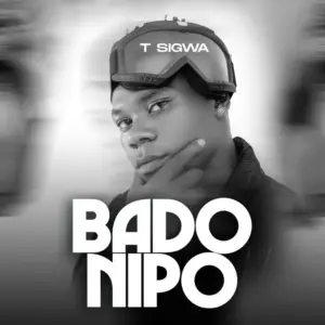 T Sigwa – Bado Nipo