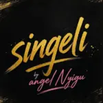 Angel Nyigu – Singeli