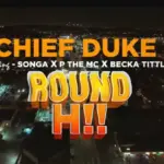 Chief Duke ft P Mawenge x Becka Tittle & Songa – Round Hii